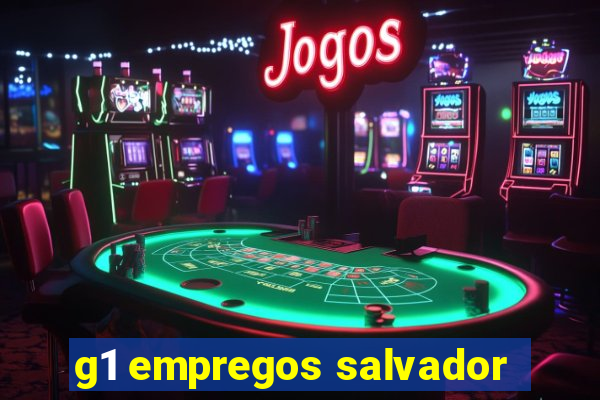 g1 empregos salvador